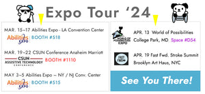 EXPO Tour 24 Abilities Expo, March 15-17 at LA Convention center, March 19-22 CSUN at Anaheim Marriott, April 13th World of Possibilities Expo in College Park, Maryland, April 19th Fast Forward Stroke summit at the Brooklyn Art Haus
